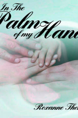 Cover of In The Palm of My Hand