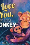 Book cover for I Love You, My Little Monkey