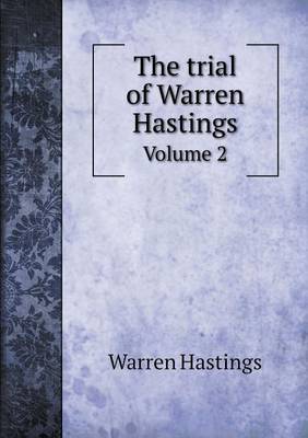 Book cover for The trial of Warren Hastings Volume 2