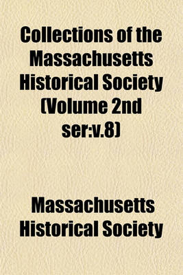 Book cover for Collections of the Massachusetts Historical Society (Volume 2nd Ser