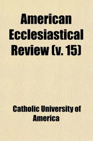 Cover of American Ecclesiastical Review (Volume 15)