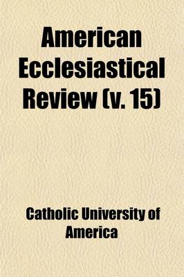 Book cover for American Ecclesiastical Review (Volume 15)