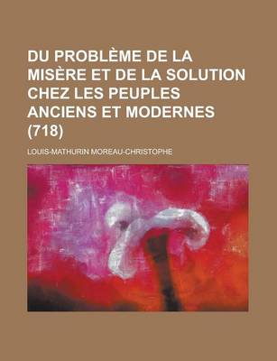 Book cover for Du Probleme de La Misere Et de La Solution Chez Les Peuples Anciens Et Modernes (718)