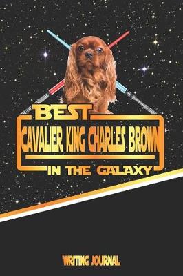 Book cover for Best Cavalier King Charles Brown in the Galaxy Writing Journal