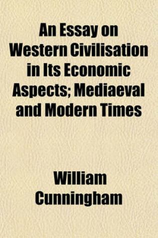 Cover of An Essay on Western Civilization in Its Economic Aspects Volume 2; Mediaeval and Modern Times