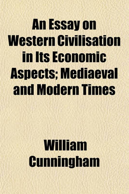 Book cover for An Essay on Western Civilization in Its Economic Aspects Volume 2; Mediaeval and Modern Times