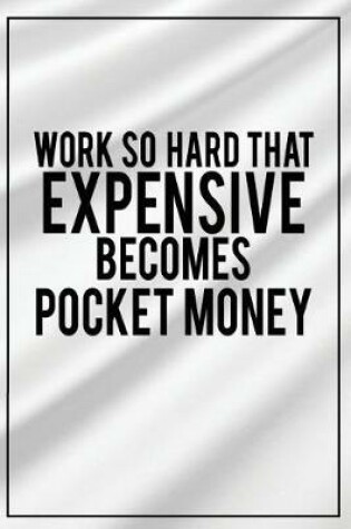 Cover of Work So Hard That Expensive Becomes Pocket Money