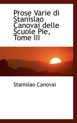 Book cover for Prose Varie Di Stanislao Canovai Delle Scuole Pie, Tome III