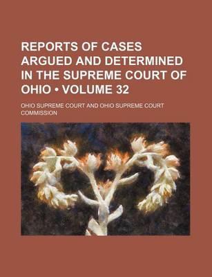 Book cover for Reports of Cases Argued and Determined in the Supreme Court of Ohio (Volume 32)