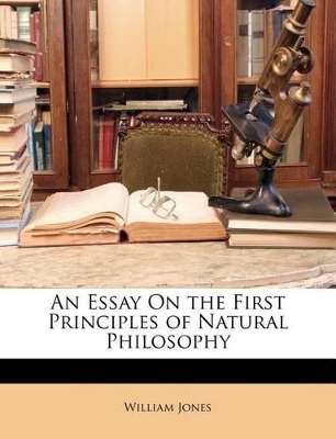 Book cover for An Essay on the First Principles of Natural Philosophy