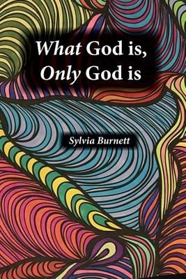 Book cover for What God is, Only God is