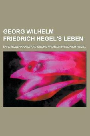 Cover of Georg Wilhelm Friedrich Hegel's Leben