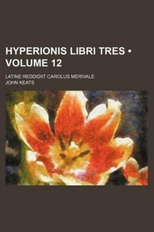 Cover of Hyperionis Libri Tres (Volume 12); Latine Reddidiit Carolus Merivale
