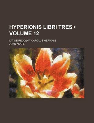 Book cover for Hyperionis Libri Tres (Volume 12); Latine Reddidiit Carolus Merivale