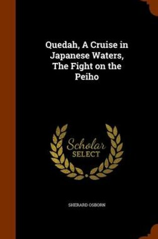 Cover of Quedah, a Cruise in Japanese Waters, the Fight on the Peiho