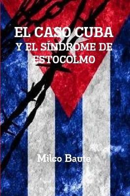 Book cover for EL CASO CUBA Y EL SÍNDROME DE ESTOCOLMO