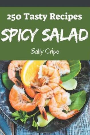 Cover of 250 Tasty Spicy Salad Recipes