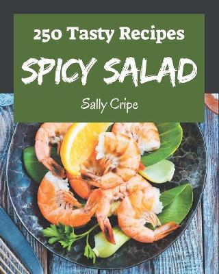 Book cover for 250 Tasty Spicy Salad Recipes