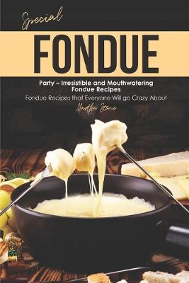 Book cover for Special Fondue Party - Irresistible and Mouthwatering Fondue Recipes