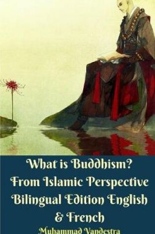 Cover of What is Buddhism? From Islamic Perspective Bilingual Edition English and French