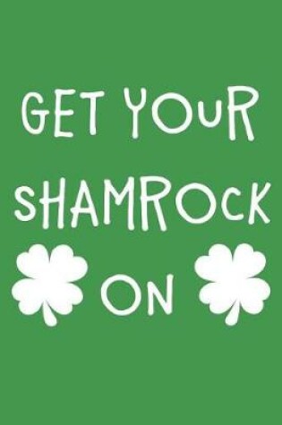 Cover of Get Your Shamrock on Notebook