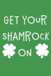 Book cover for Get Your Shamrock on Notebook