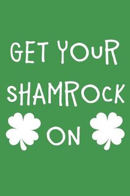 Book cover for Get Your Shamrock on Notebook