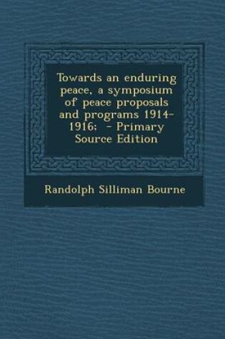 Cover of Towards an Enduring Peace, a Symposium of Peace Proposals and Programs 1914-1916; - Primary Source Edition