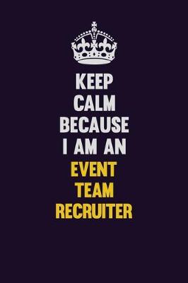 Book cover for Keep Calm Because I Am An Event Team Recruiter