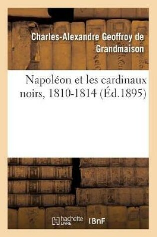 Cover of Napoleon Et Les Cardinaux Noirs, 1810-1814