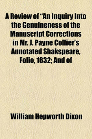 Cover of A Review of "An Inquiry Into the Genuineness of the Manuscript Corrections in Mr. J. Payne Collier's Annotated Shakspeare, Folio, 1632; And of