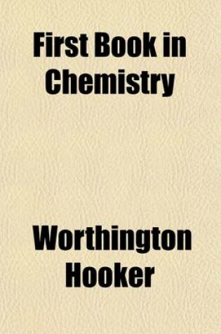 Cover of First Book in Chemistry; For the Use of Schools and Families