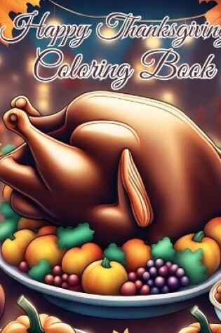 Cover of Happy Thanksgiving Coloring Book For Kids Ages 4-8