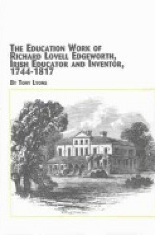 Cover of The Education Work of Richard Lovell Edgeworth, Irish Educator and Inventor, 1744-1817