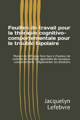 Cover of Feuilles de travail pour la therapie cognitivo-comportementale pour le trouble bipolaire