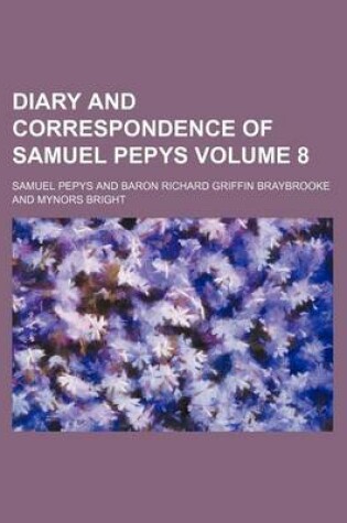 Cover of Diary and Correspondence of Samuel Pepys Volume 8