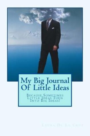 Cover of My Big Journal Of Little Ideas