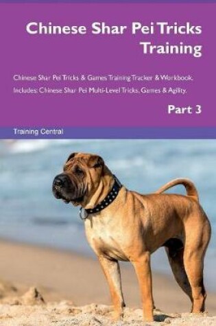 Cover of Chinese Shar Pei Tricks Training Chinese Shar Pei Tricks & Games Training Tracker & Workbook. Includes