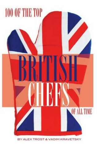 Cover of 100 of the Top British Chefs of All Time
