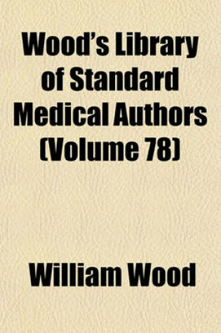 Cover of Wood's Library of Standard Medical Authors (Volume 78)