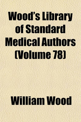 Book cover for Wood's Library of Standard Medical Authors (Volume 78)