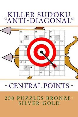 Book cover for Killer Sudoku "anti-Diagonal" - Central Points - 250 Puzzles Bronze-Silver-Gold