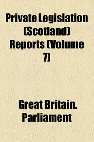 Cover of Private Legislation (Scotland) Reports (Volume 7)