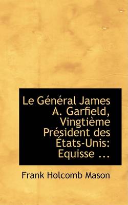Book cover for Le Gacnacral James A. Garfield, Vingtiaume Pracsident Des a Tats-Unis