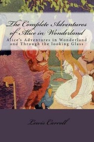 Cover of The Complete Adventures of Alice in Wonderland
