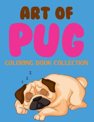 Book cover for Art Of Pug Coloring Book Collection
