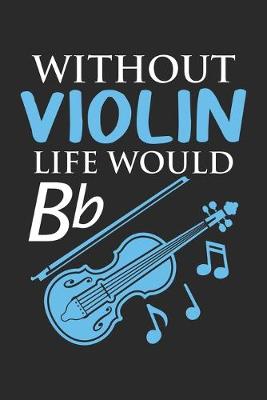 Book cover for Without Violin Life Would Bb