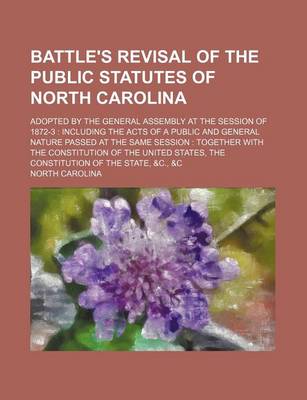 Book cover for Battle's Revisal of the Public Statutes of North Carolina; Adopted by the General Assembly at the Session of 1872-3