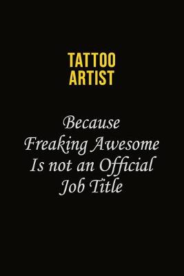 Book cover for Tattoo Artist Because Freaking Awesome Is Not An Official Job Title