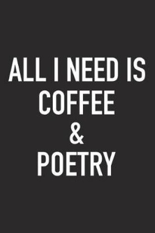 Cover of All I Need Is Coffee and Poetry